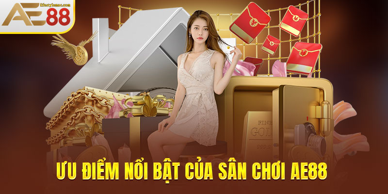 Ưu điểm nổi bật của sân chơi AE88